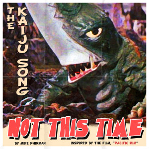 ดาวน์โหลดและฟังเพลง Not This Time (The Kaiju Song) พร้อมเนื้อเพลงจาก Mike Phirman
