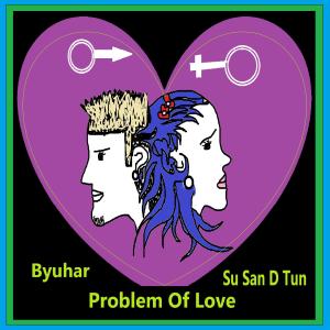 Problem Of Love (feat. Su San D Tun) (Explicit)