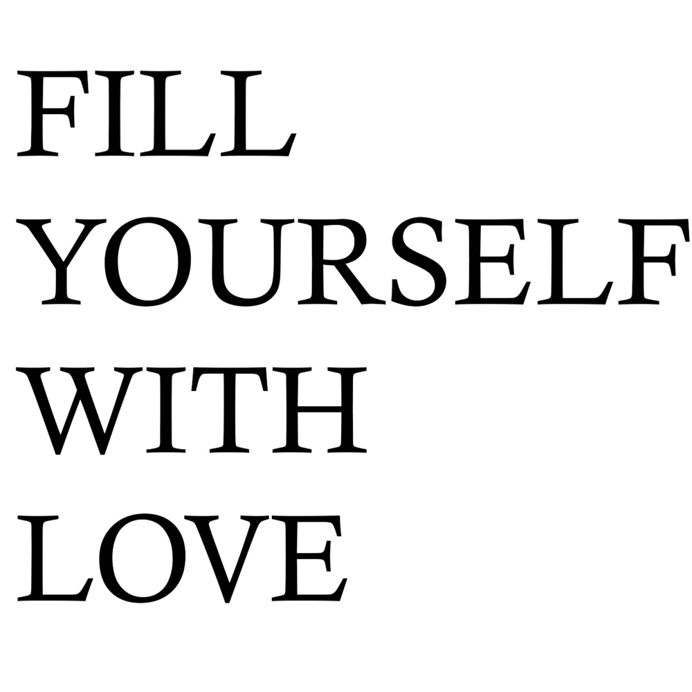 Fill Yourself with Love