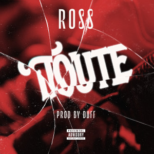 Listen to Toute (Explicit) song with lyrics from Ross