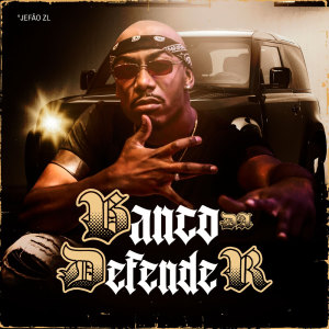 Listen to BANCO DA DEFENDER song with lyrics from JEFÃO ZL