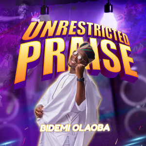 Listen to Unrestricted Praise song with lyrics from Bidemi Olaoba