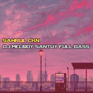 Listen to DJ Melody Santuy Full Bass song with lyrics from Sahrul Ckn