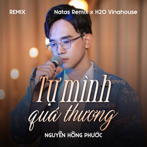 อัลบัม Tự Mình Quá Thương (Remix) ศิลปิน Nguyễn Hồng Phước