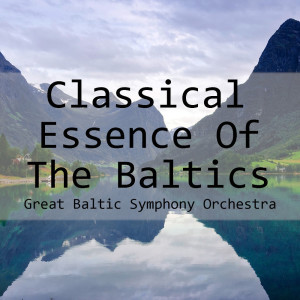 Album Classical Essence Of The Baltics from Great Baltic Symphony Orchestra