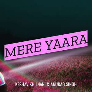 Listen to Mere Yaara song with lyrics from Keshav Khilnani