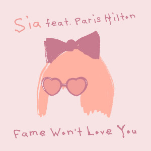 ดาวน์โหลดและฟังเพลง Fame Won't Love You (feat. Paris Hilton) พร้อมเนื้อเพลงจาก Sia
