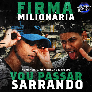 Listen to FIRMA MILIONÁRIA VOU PASSAR SARRANDO (Explicit) song with lyrics from MC VITIN DA DZ7