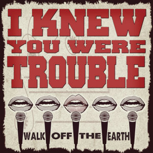 อัลบัม I Knew You Were Trouble ศิลปิน Walk Off The Earth