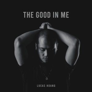 收聽Lucas Hoang的The Good in Me歌詞歌曲