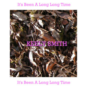 收聽Keely Smith的It's Been A Long Long Time歌詞歌曲