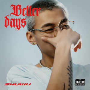 Listen to Better Days (Explicit) song with lyrics from SHUWU