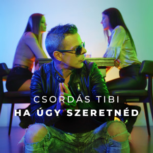 收聽Csordás Tibi的Ha úgy szeretnéd歌詞歌曲