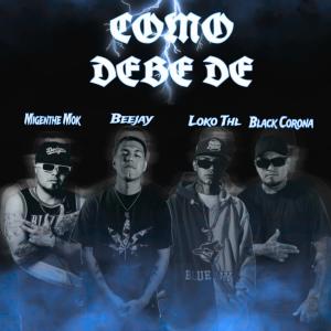 收聽Migenthe MOK的Como debe de (feat. LokoThl, Bee jay & Black corona) (Explicit)歌詞歌曲