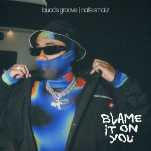 Nafe Smallz的專輯Blame It On You (Loucas Groove Remix)