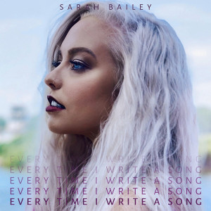 Dengarkan lagu Every Time I Write a Song nyanyian Sarah Bailey dengan lirik