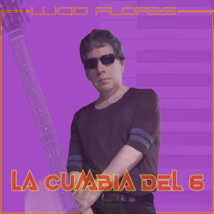收聽Lucio Flores的La Cumbia Del Seis歌詞歌曲