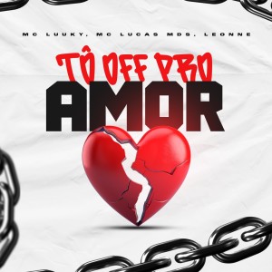 ดาวน์โหลดและฟังเพลง Tô Off Pro Amor (Explicit) พร้อมเนื้อเพลงจาก Mc Lucas MDS