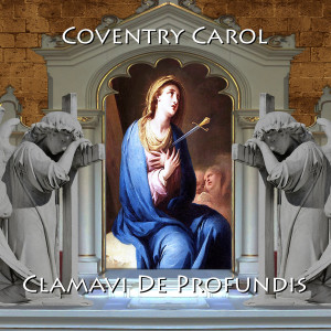 收聽Clamavi De Profundis的Coventry Carol歌詞歌曲