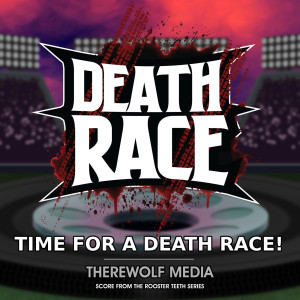 收听Therewolf Media的Death Race: Time for a Death Race! (From the Rooster Teeth Series)歌词歌曲