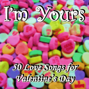 Love Song Experts的專輯I'm Yours: 50 Love Songs for Valentine's Day