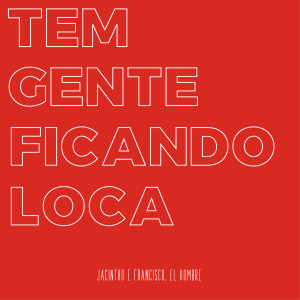 收聽Jacintho的Tem Gente Ficando Loca歌詞歌曲