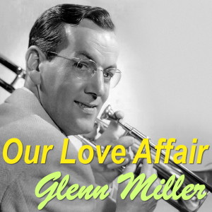 Listen to Our Love Affair song with lyrics from Glenn Miller