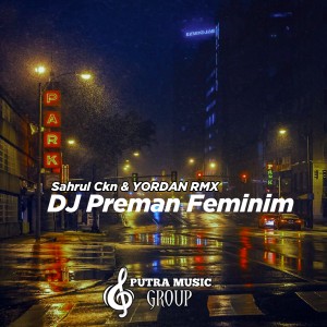 收聽Sahrul Ckn的DJ Preman Feminim歌詞歌曲
