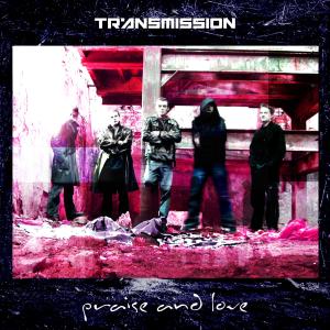 Transmission的专辑Praise And Love