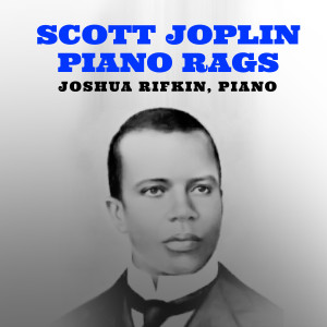 อัลบัม Piano by Scott Joplin Joshua Rifkin Piano ศิลปิน Joshua Rifkin