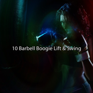10 Barbell Boogie Lift & Swing dari Gym Workout