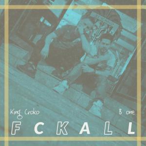 Listen to Fckall(feat. B One) (Explicit) song with lyrics from King Croko