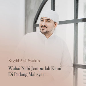 Album Wahai Nabi Jemputlah Kami Di Padang Mahsyar from Sayyid Anis Syahab