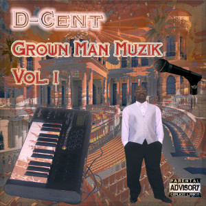 D-Cent的专辑Grown Man Muzik, Vol. 1 (Explicit)