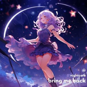 ดาวน์โหลดและฟังเพลง Bring Me Back (Nightcore) พร้อมเนื้อเพลงจาก neko