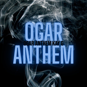 Kay G的專輯Ogar Anthem
