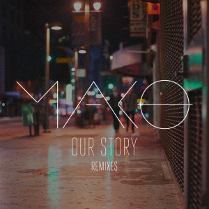 收聽MAKO的Our Story (Michael Brun Remix)歌詞歌曲