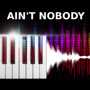 ดาวน์โหลดและฟังเพลง Ain't Nobody (Piano Version) พร้อมเนื้อเพลงจาก Ain't Nobody