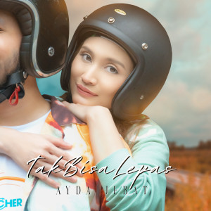 ดาวน์โหลดและฟังเพลง Tak Bisa Lepas พร้อมเนื้อเพลงจาก Ayda Jebat