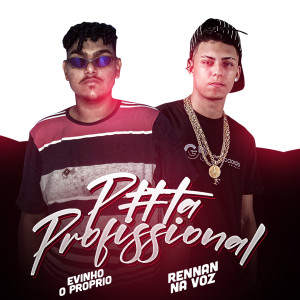 ดาวน์โหลดและฟังเพลง Puta Profissional (Explicit) พร้อมเนื้อเพลงจาก Evinho o Proprio