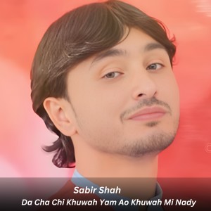 Album Da Cha Chi Khuwah Yam Ao Khuwah Mi Nady from Sabir Shah