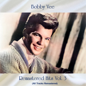 Album Remastered Hits, Vol. 3 (All Tracks Remastered) oleh Bobby Vee