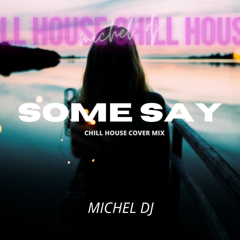 Some Say (Chill House Cover)