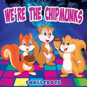 收聽Foozlebots的We're the Chipmunks歌詞歌曲