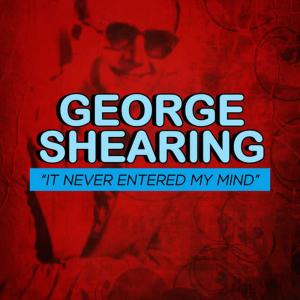 收聽George Shearing的It Never Entered My Mind歌詞歌曲