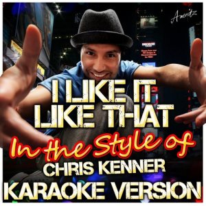 收聽Ameritz - Karaoke的I Like It Like That (In the Style of Chirs Kenner) [Karaoke Version]歌詞歌曲