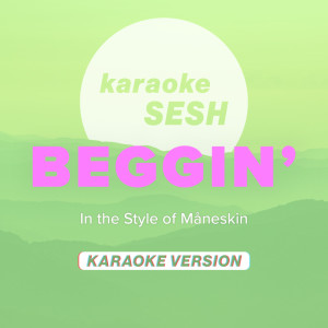 Dengarkan Beggin' (In the Style of Måneskin) (Karaoke Version) (Karaoke Version|In the Style of Måneskin) lagu dari karaoke SESH dengan lirik