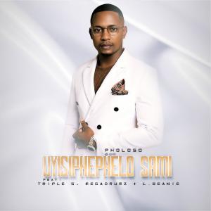收聽Pholoso的Uyisiphephelo sami (feat. Triple S, Megadrumz & L.Beanie)歌詞歌曲