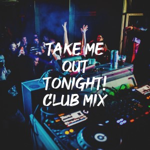 Album Take Me out Tonight! Club Mix oleh Ultimate Dance Hits