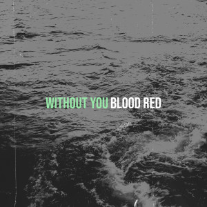 ดาวน์โหลดและฟังเพลง Without You พร้อมเนื้อเพลงจาก Blood Red